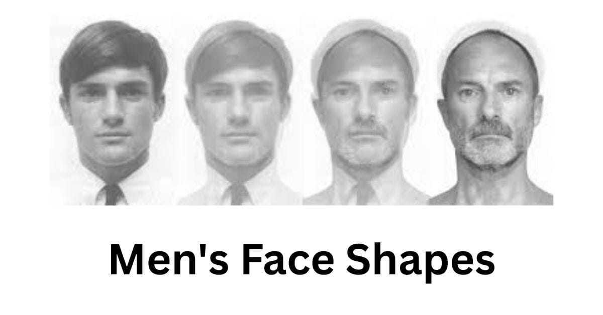 Men’s Face Shapes: The Ultimate Guide to Identify and Style Your Face Shape