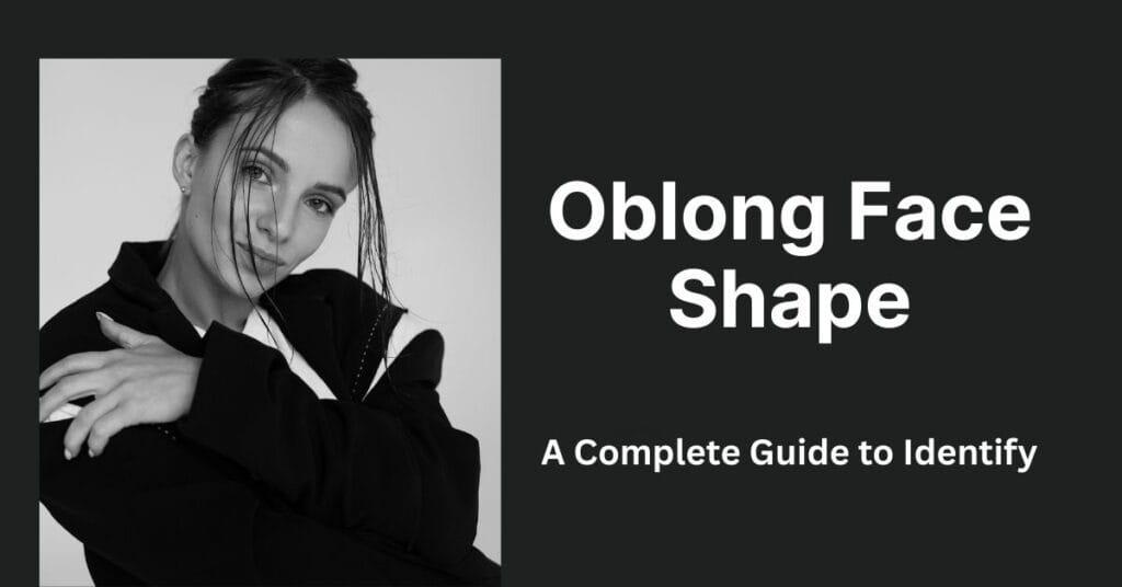 What Is Oblong Face Shape