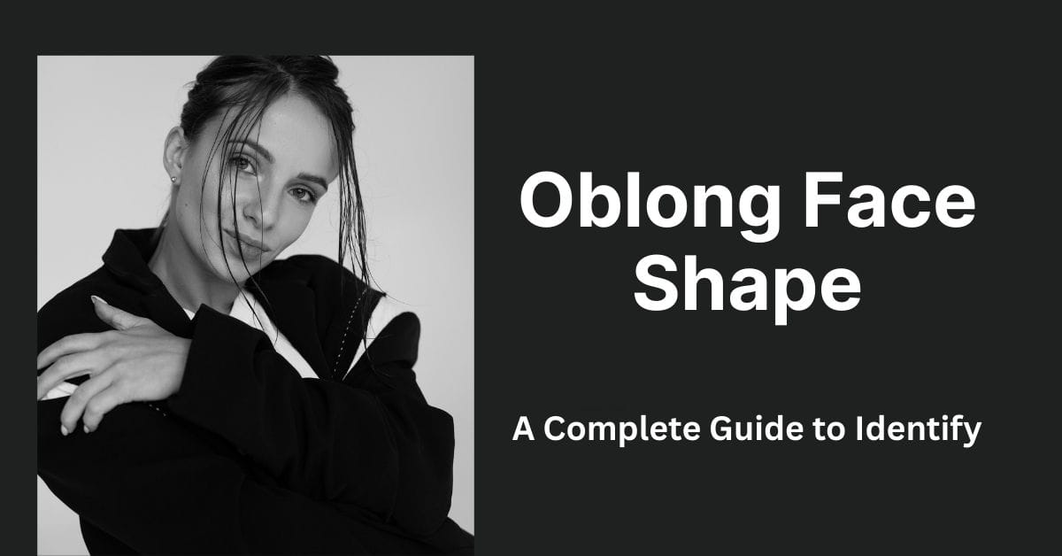 What Is Oblong Face Shape? Guide, Hairstyles, Glasses & Styling Tips