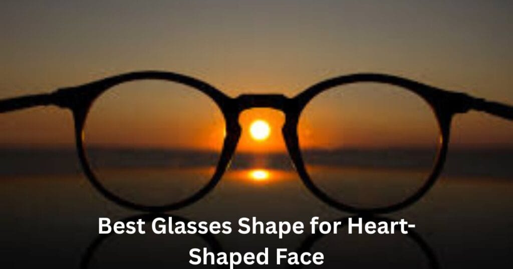 Best Glasses Shape for Heart-Shaped Face
